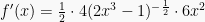 f'(x) = \frac{1}{2} \cdot 4(2x^3-1)^{-\frac{1}{2}} \cdot 6x^2